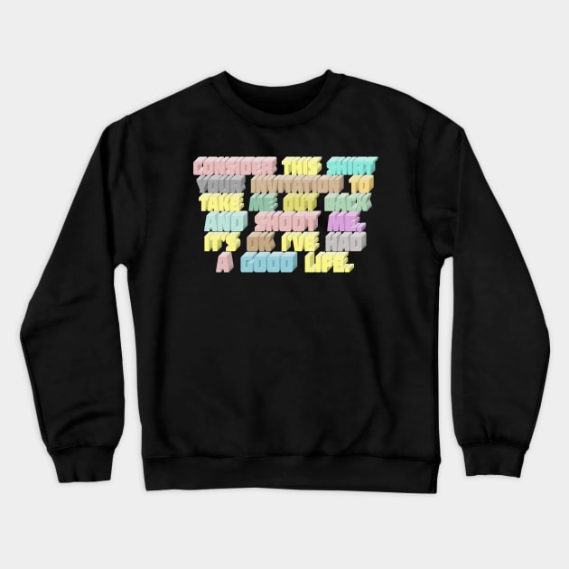 Consider This Shirt Your Invitation To Take Me Out Back And Shoot Me.  ∆ Nihilist Design Crewneck Sweatshirt by DankFutura